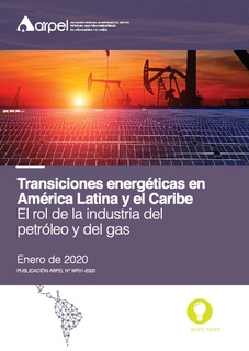 Transiciones energéticas en América Latina y el Caribe - El rol de la industria del petróleo y del gas
