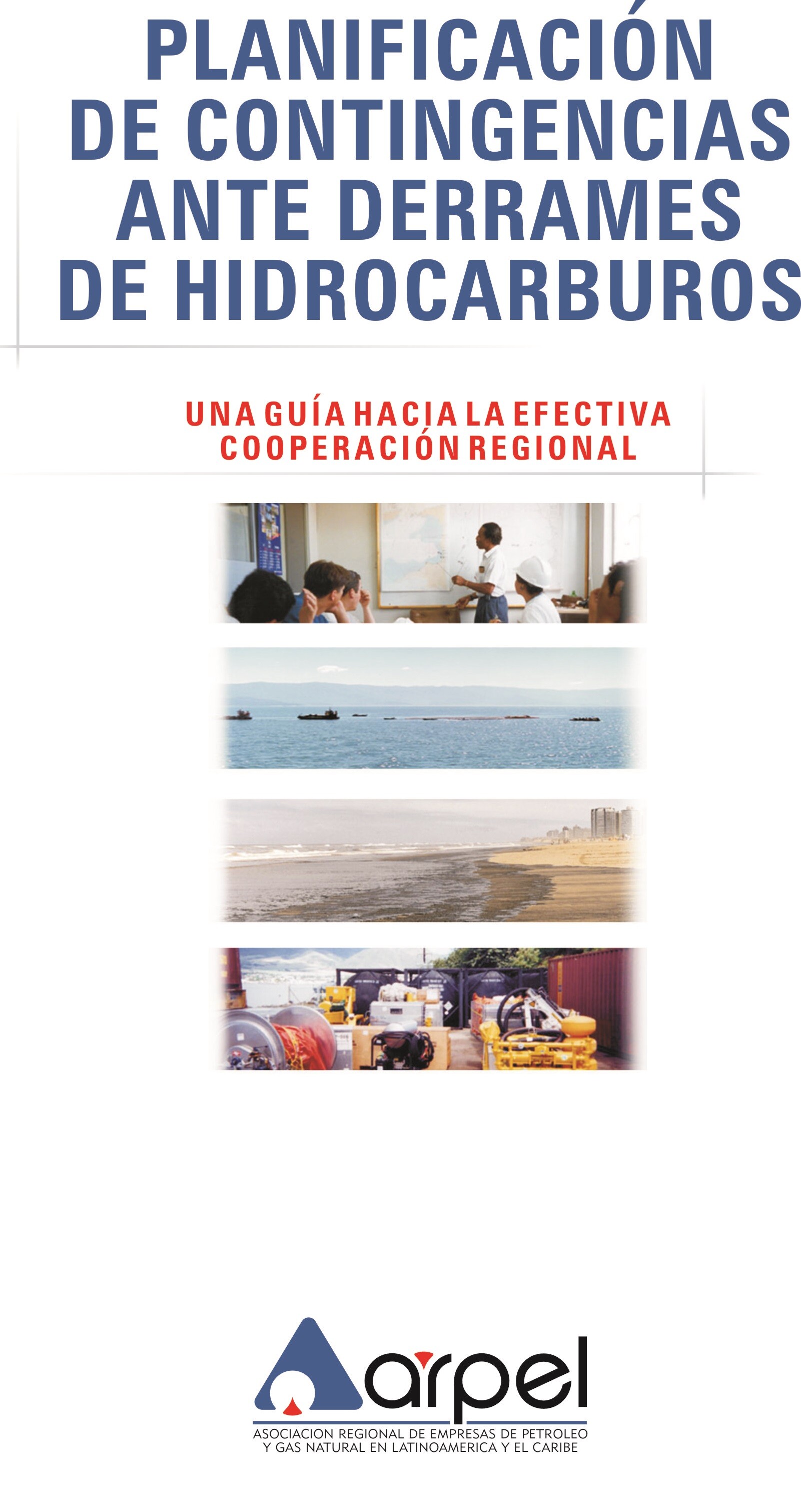 Planificación de contingencias ante derrames de hidrocarburos - Una guía hacia la efectiva cooperación regional